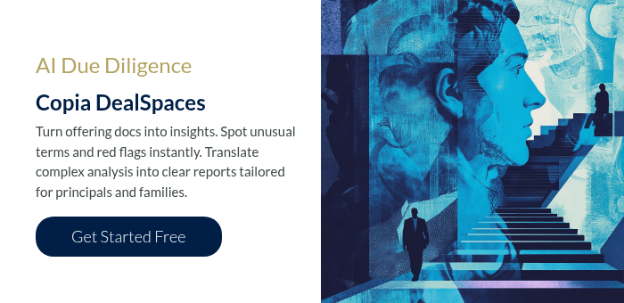 AI Due Diligence Copia DealSpaces Turn offering docs into insights. Spot unusual terms and red flags instantly. Translate complex analysis into clear reports tailored for principals and families. &nbsp;