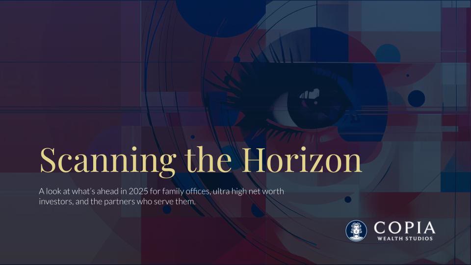 Copia Wealth Studios - Scanning the Horizon H1 2025